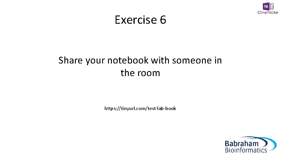 Exercise 6 Share your notebook with someone in the room https: //tinyurl. com/test-lab-book 