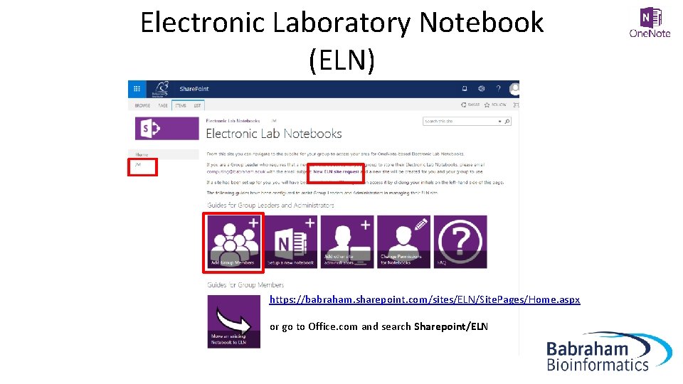 Electronic Laboratory Notebook (ELN) https: //babraham. sharepoint. com/sites/ELN/Site. Pages/Home. aspx or go to Office.