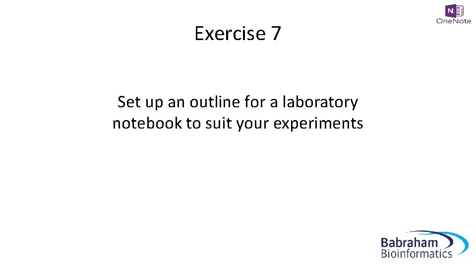 Exercise 7 Set up an outline for a laboratory notebook to suit your experiments
