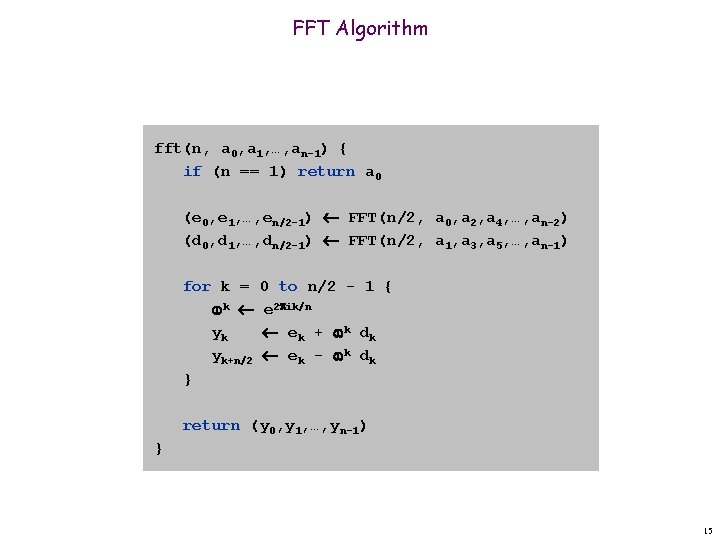 FFT Algorithm fft(n, a 0, a 1, …, an-1) { if (n == 1)
