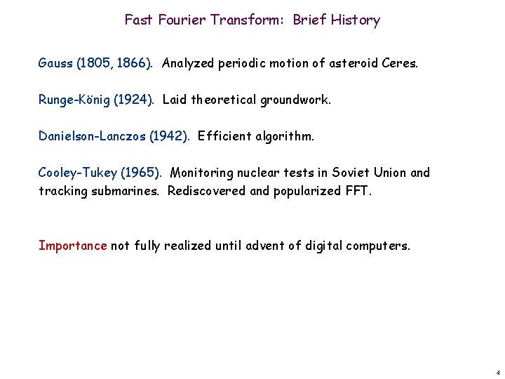 Fast Fourier Transform: Brief History Gauss (1805, 1866). Analyzed periodic motion of asteroid Ceres.