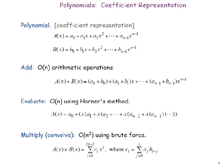 Polynomials: Coefficient Representation Polynomial. [coefficient representation] Add: O(n) arithmetic operations. Evaluate: O(n) using Horner's