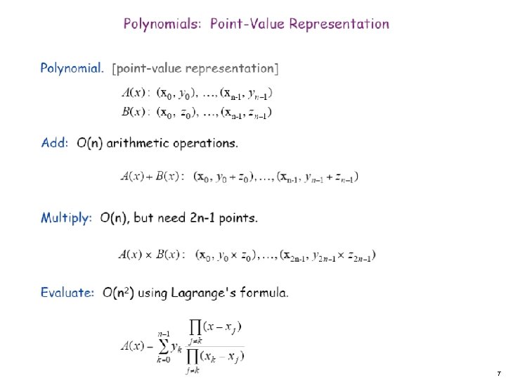 Polynomials: Point-Value Representation Polynomial. [point-value representation] Add: O(n) arithmetic operations. Multiply: O(n), but need