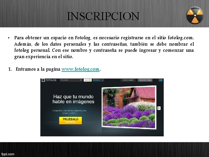 INSCRIPCION • Para obtener un espacio en Fotolog, es necesario registrarse en el sitio