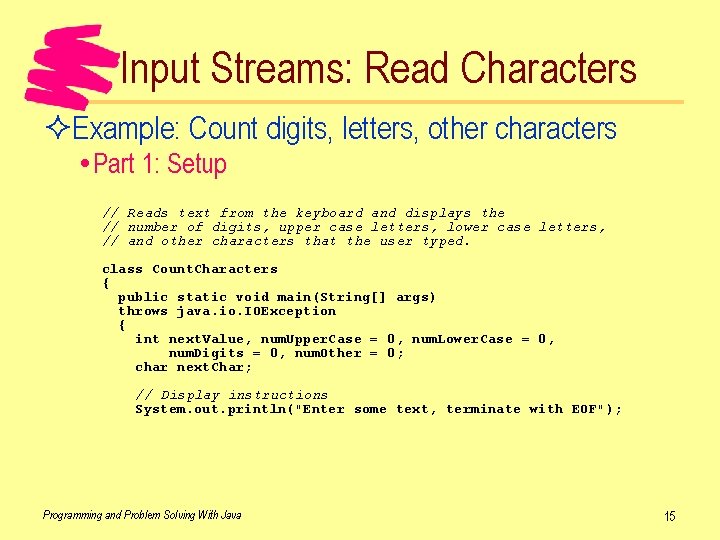 Input Streams: Read Characters ²Example: Count digits, letters, other characters Part 1: Setup //