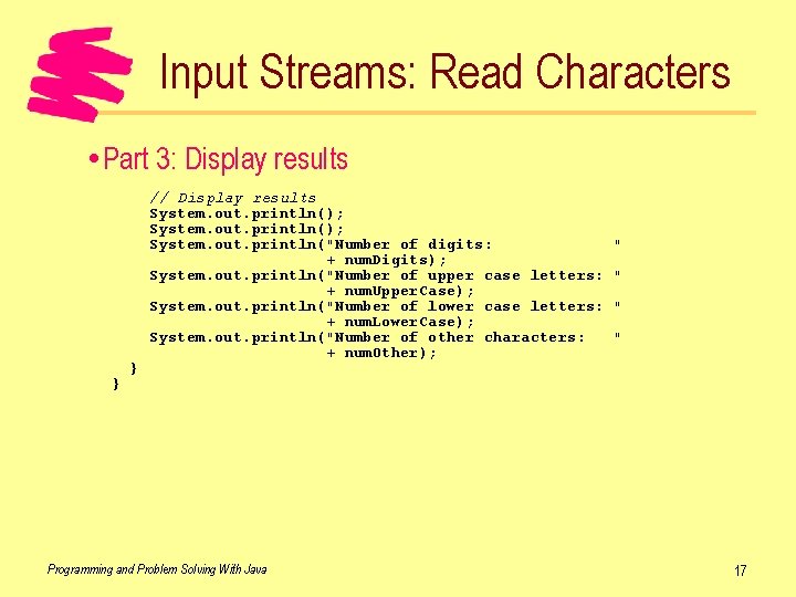 Input Streams: Read Characters Part 3: Display results } } // Display results System.