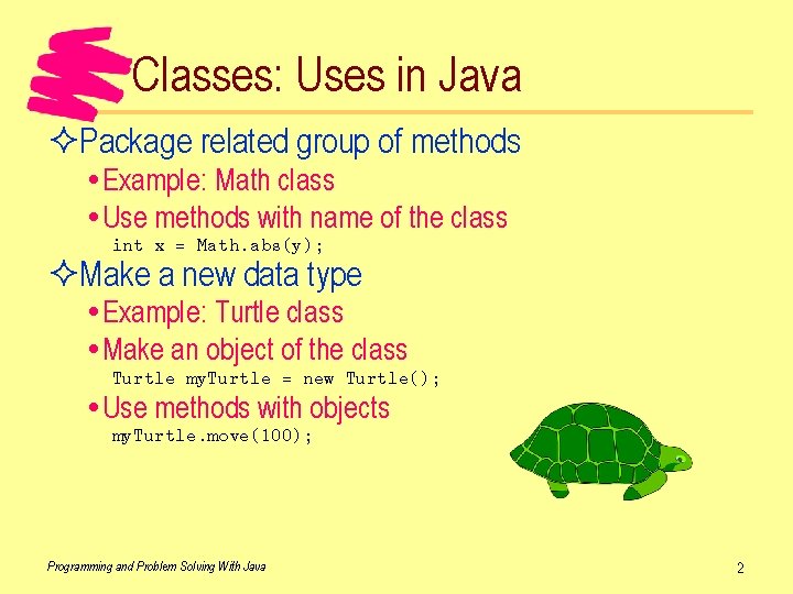Classes: Uses in Java ²Package related group of methods Example: Math class Use methods