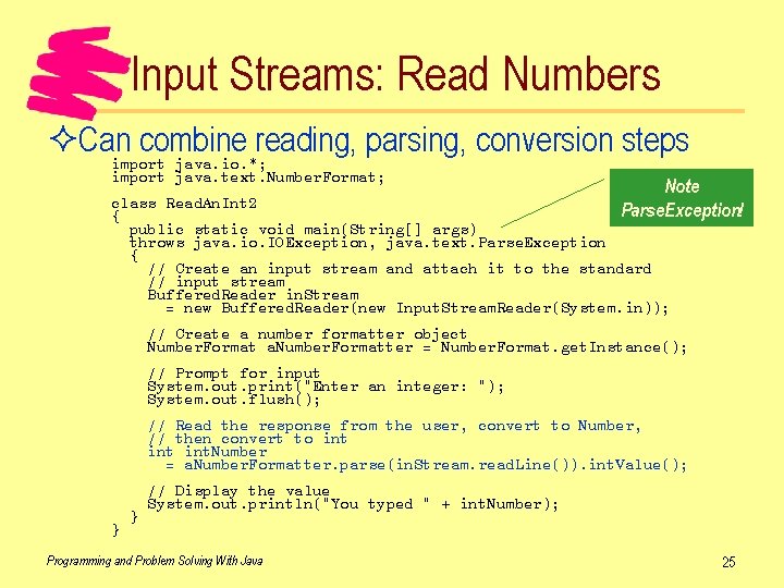 Input Streams: Read Numbers ²Can combine reading, parsing, conversion steps import java. io. *;