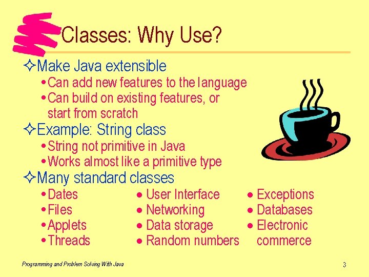 Classes: Why Use? ²Make Java extensible Can add new features to the language Can