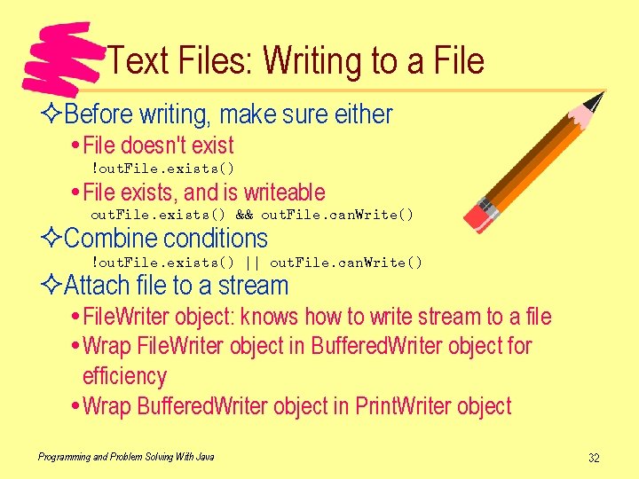 Text Files: Writing to a File ²Before writing, make sure either File doesn't exist