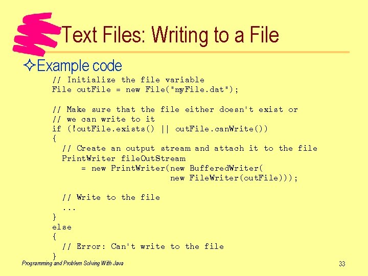 Text Files: Writing to a File ²Example code // Initialize the file variable File