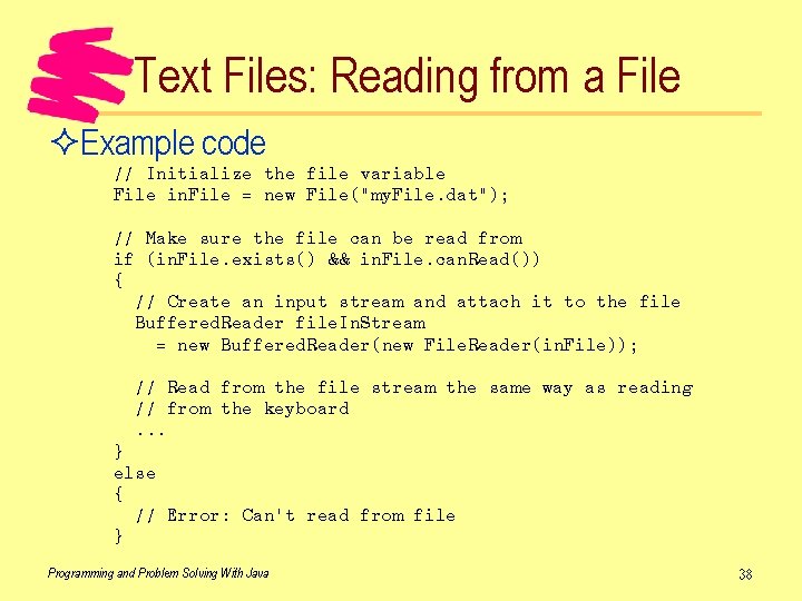 Text Files: Reading from a File ²Example code // Initialize the file variable File
