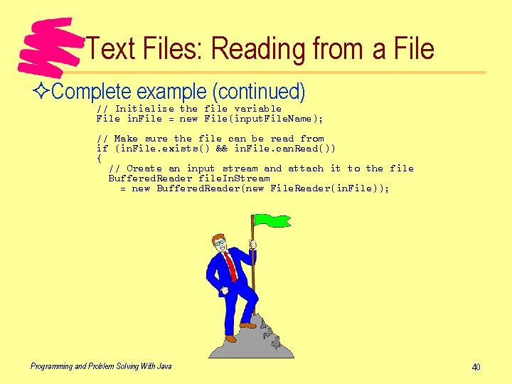 Text Files: Reading from a File ²Complete example (continued) // Initialize the file variable