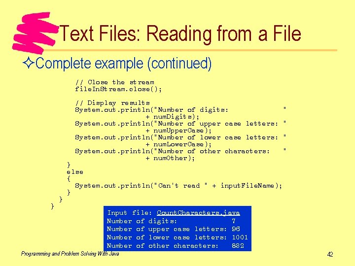 Text Files: Reading from a File ²Complete example (continued) // Close the stream file.