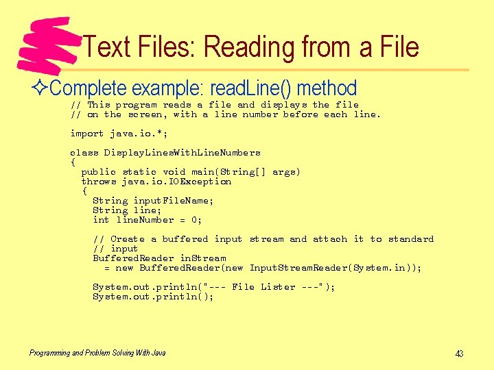 Text Files: Reading from a File ²Complete example: read. Line() method // This program
