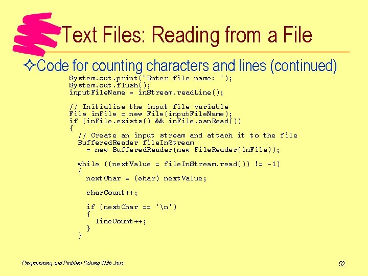 Text Files: Reading from a File ²Code for counting characters and lines (continued) System.