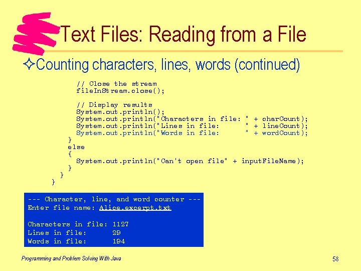Text Files: Reading from a File ²Counting characters, lines, words (continued) // Close the