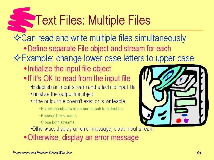 Text Files: Multiple Files ²Can read and write multiple files simultaneously Define separate File