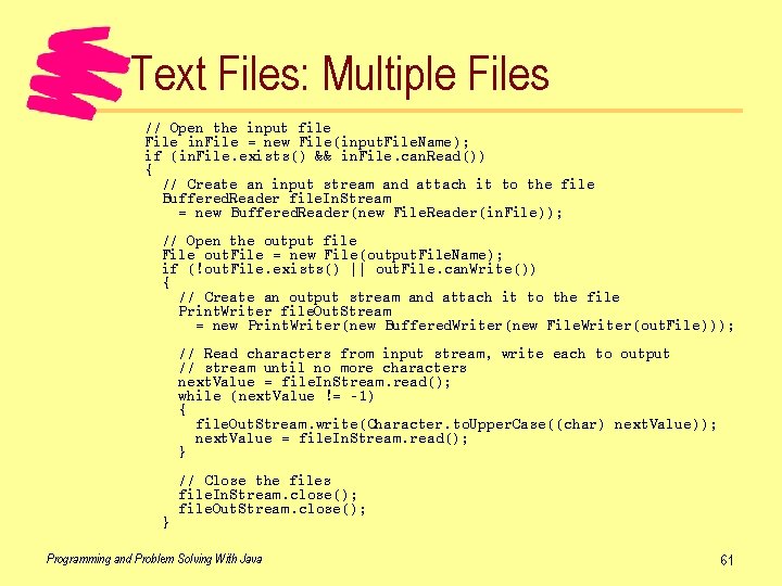 Text Files: Multiple Files // Open the input file File in. File = new