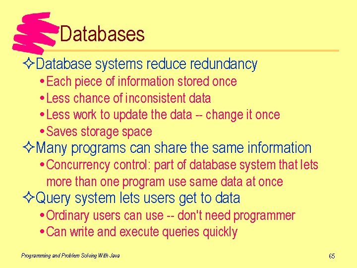 Databases ²Database systems reduce redundancy Each piece of information stored once Less chance of