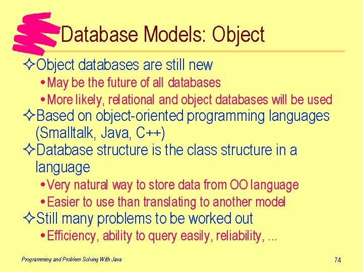 Database Models: Object ²Object databases are still new May be the future of all