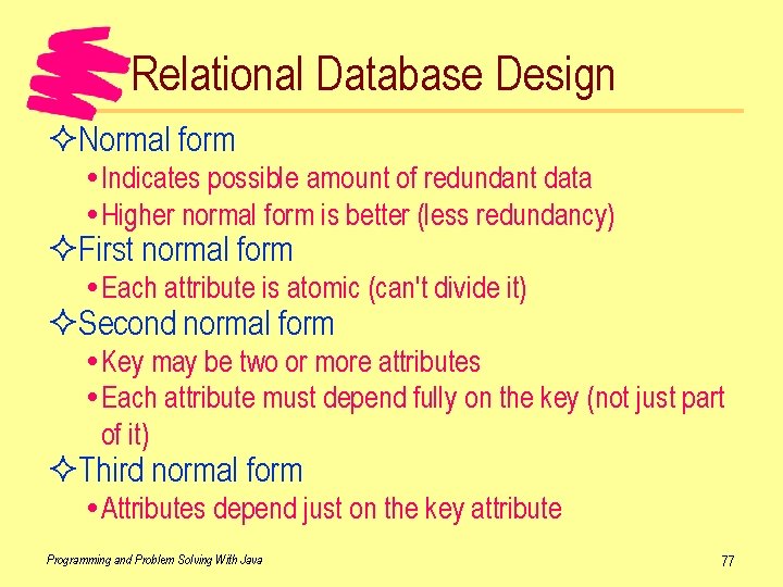 Relational Database Design ²Normal form Indicates possible amount of redundant data Higher normal form
