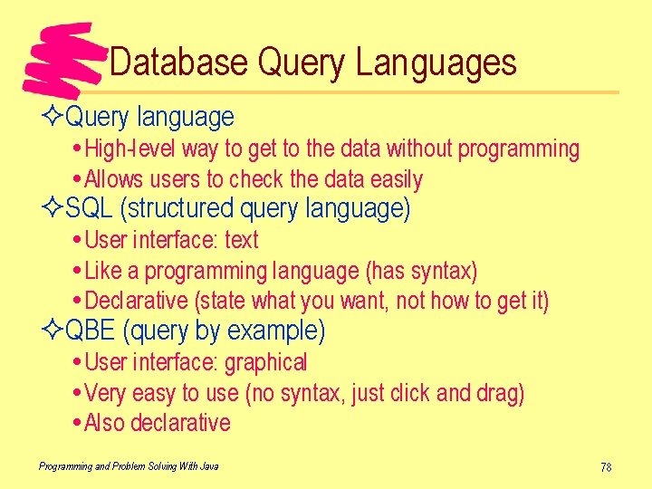 Database Query Languages ²Query language High-level way to get to the data without programming