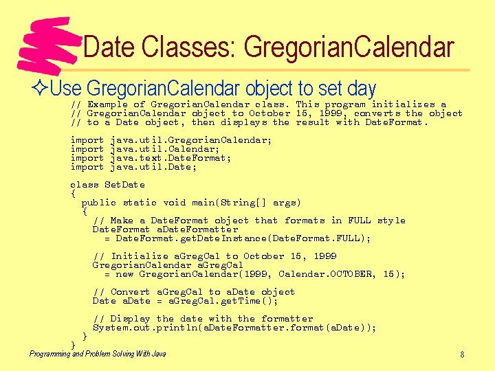 Date Classes: Gregorian. Calendar ²Use Gregorian. Calendar object to set day // Example of