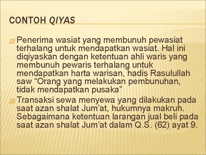 CONTOH QIYAS Penerima wasiat yang membunuh pewasiat terhalang untuk mendapatkan wasiat. Hal ini diqiyaskan
