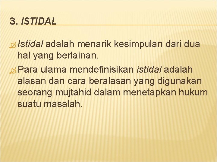 3. ISTIDAL Istidal adalah menarik kesimpulan dari dua hal yang berlainan. Para ulama mendefinisikan