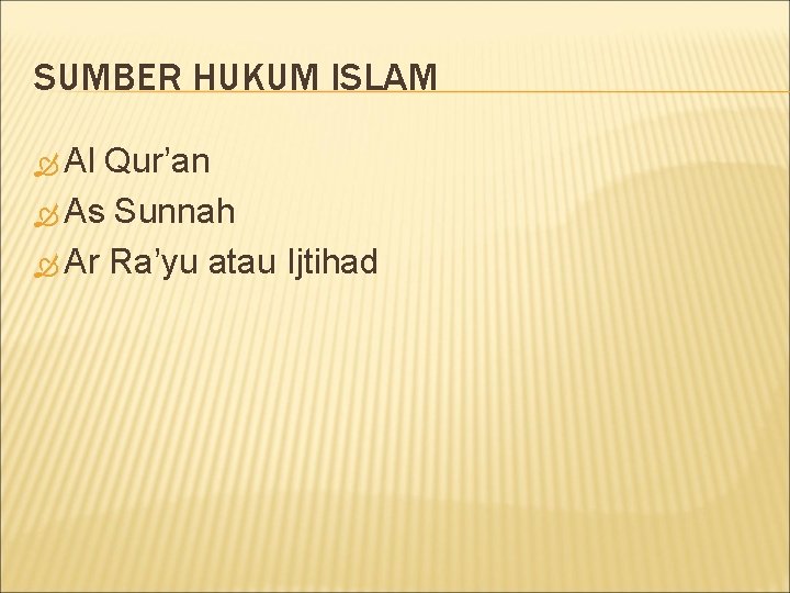 SUMBER HUKUM ISLAM Al Qur’an As Sunnah Ar Ra’yu atau Ijtihad 