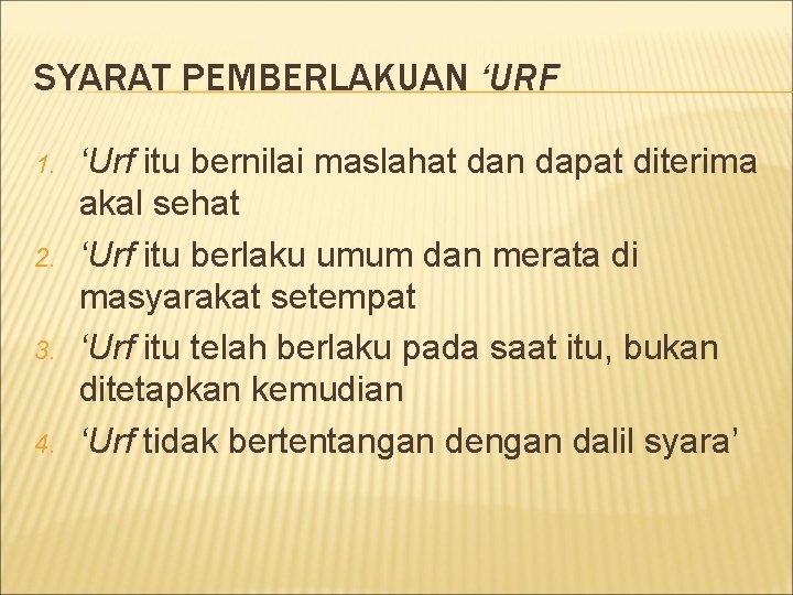 SYARAT PEMBERLAKUAN ‘URF 1. 2. 3. 4. ‘Urf itu bernilai maslahat dan dapat diterima