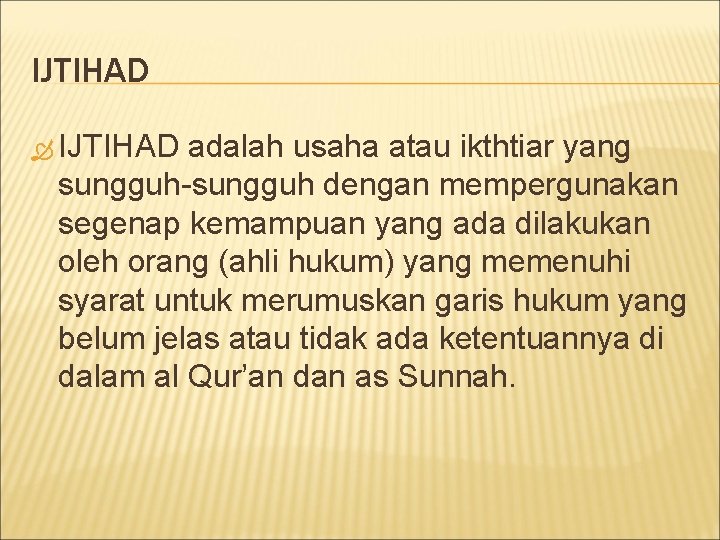 IJTIHAD adalah usaha atau ikthtiar yang sungguh-sungguh dengan mempergunakan segenap kemampuan yang ada dilakukan