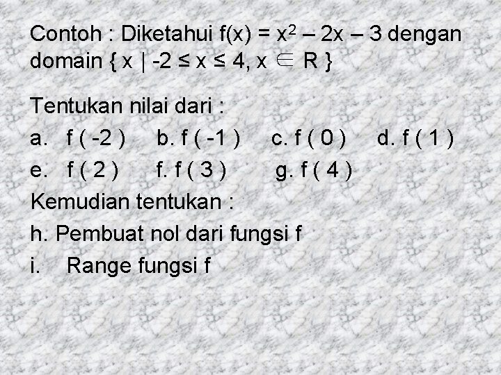 Contoh : Diketahui f(x) = x 2 – 2 x – 3 dengan domain