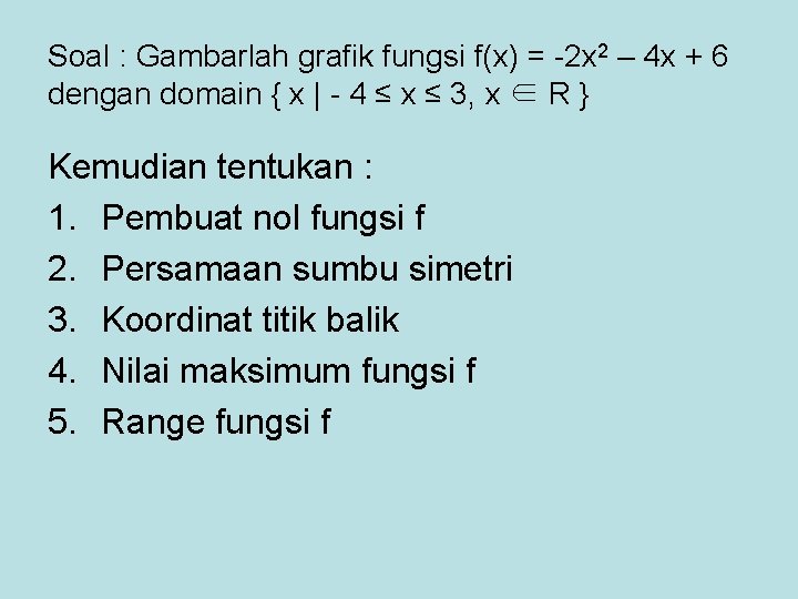 Soal : Gambarlah grafik fungsi f(x) = -2 x 2 – 4 x +