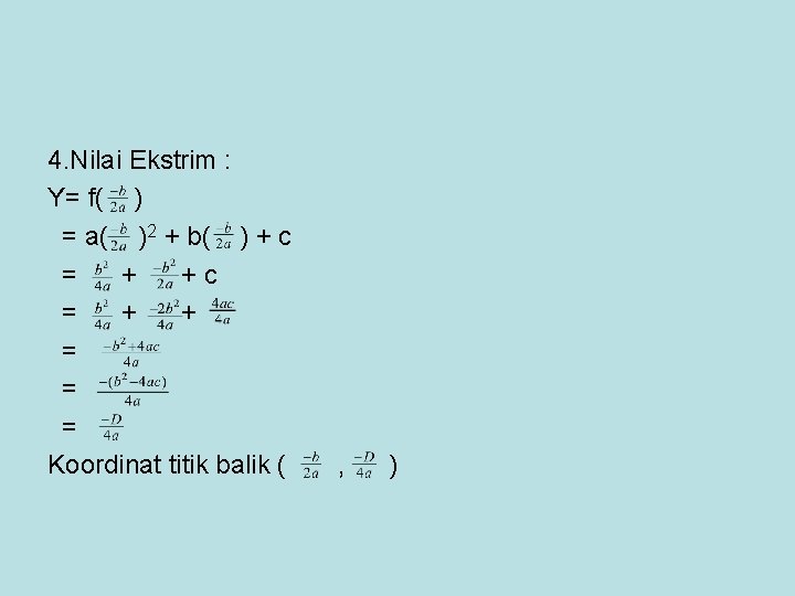 4. Nilai Ekstrim : Y= f( ) = a( )2 + b( ) +