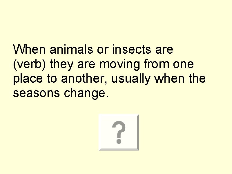 When animals or insects are (verb) they are moving from one place to another,