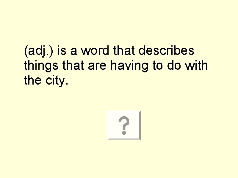 (adj. ) is a word that describes things that are having to do with