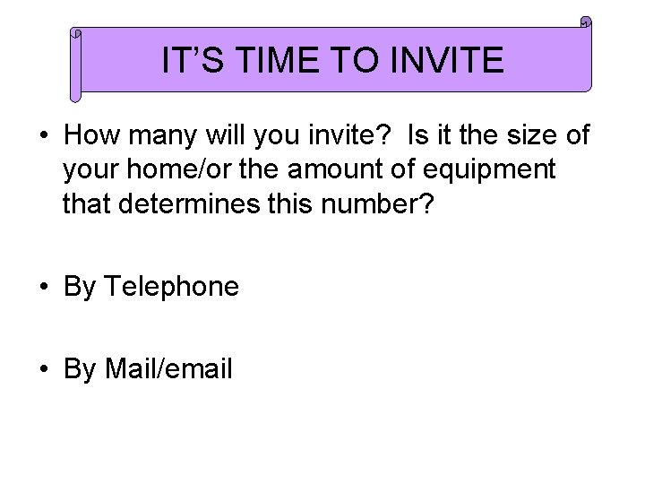 IT’S TIME TO INVITE • How many will you invite? Is it the size