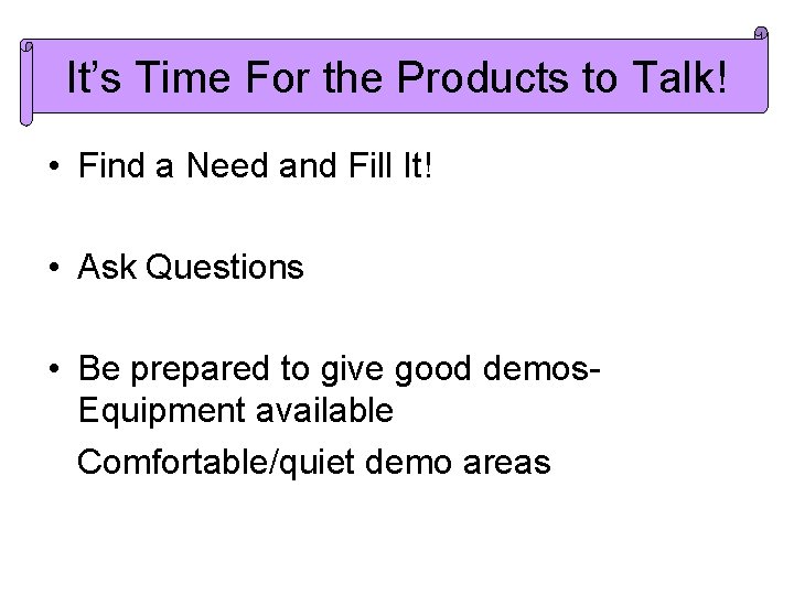It’s Time For the Products to Talk! • Find a Need and Fill It!