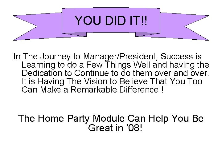 YOU DID IT!! In The Journey to Manager/President, Success is Learning to do a