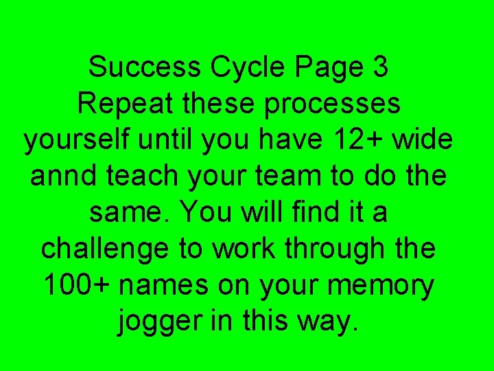 Success Cycle Page 3 Repeat these processes yourself until you have 12+ wide annd