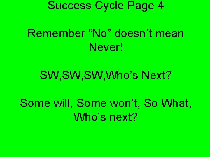 Success Cycle Page 4 Remember “No” doesn’t mean Never! SW, SW, Who’s Next? Some