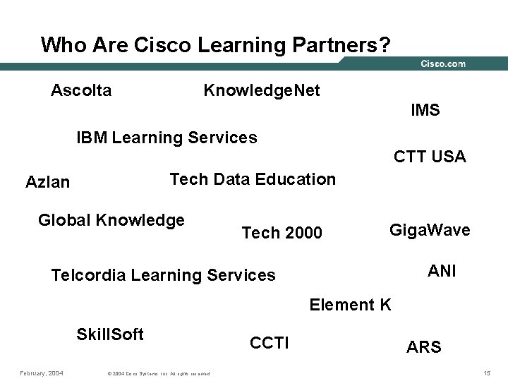 Who Are Cisco Learning Partners? Ascolta Knowledge. Net IMS IBM Learning Services CTT USA