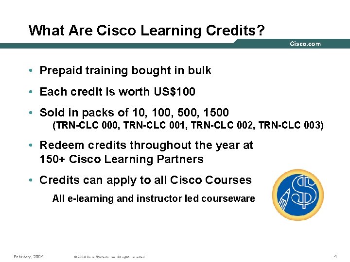 What Are Cisco Learning Credits? • Prepaid training bought in bulk • Each credit