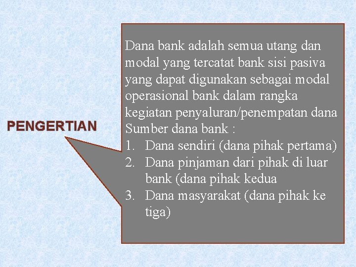 PENGERTIAN Dana bank adalah semua utang dan modal yang tercatat bank sisi pasiva yang