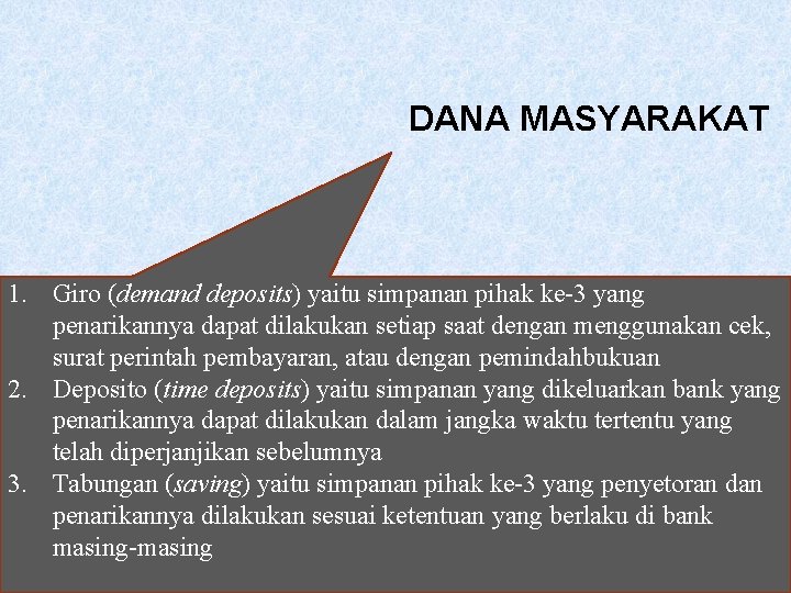 DANA MASYARAKAT 1. Giro (demand deposits) yaitu simpanan pihak ke-3 yang penarikannya dapat dilakukan