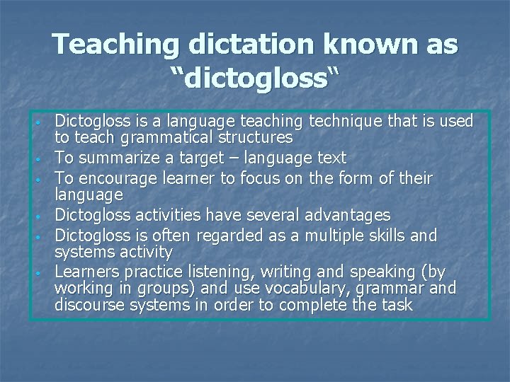 Teaching dictation known as “dictogloss“ • • • Dictogloss is a language teaching technique