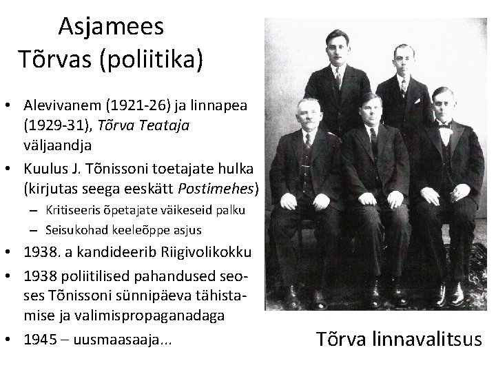 Asjamees Tõrvas (poliitika) • Alevivanem (1921 -26) ja linnapea (1929 -31), Tõrva Teataja väljaandja