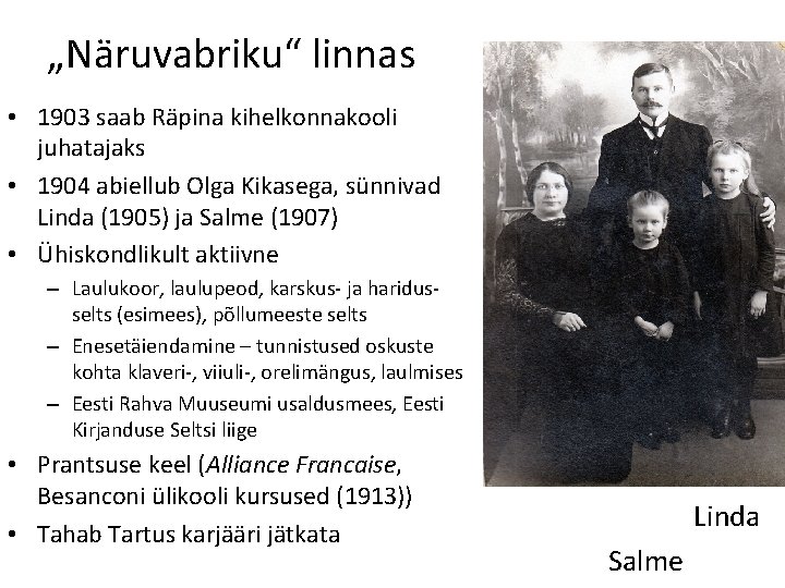 „Näruvabriku“ linnas • 1903 saab Räpina kihelkonnakooli juhatajaks • 1904 abiellub Olga Kikasega, sünnivad